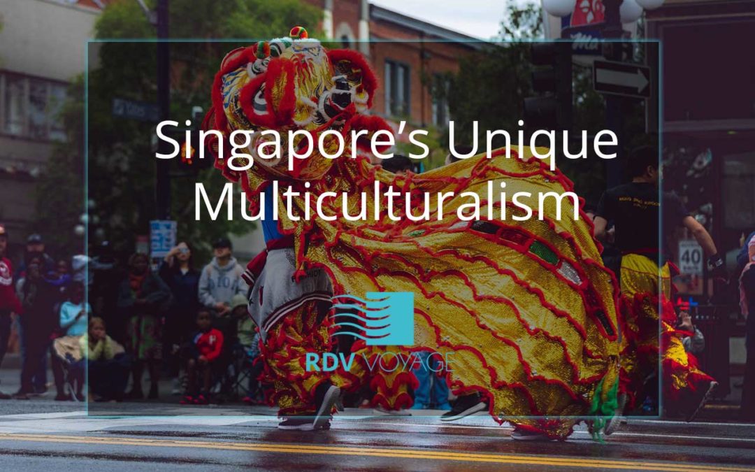 Singapore’s Unique Multiculturalism