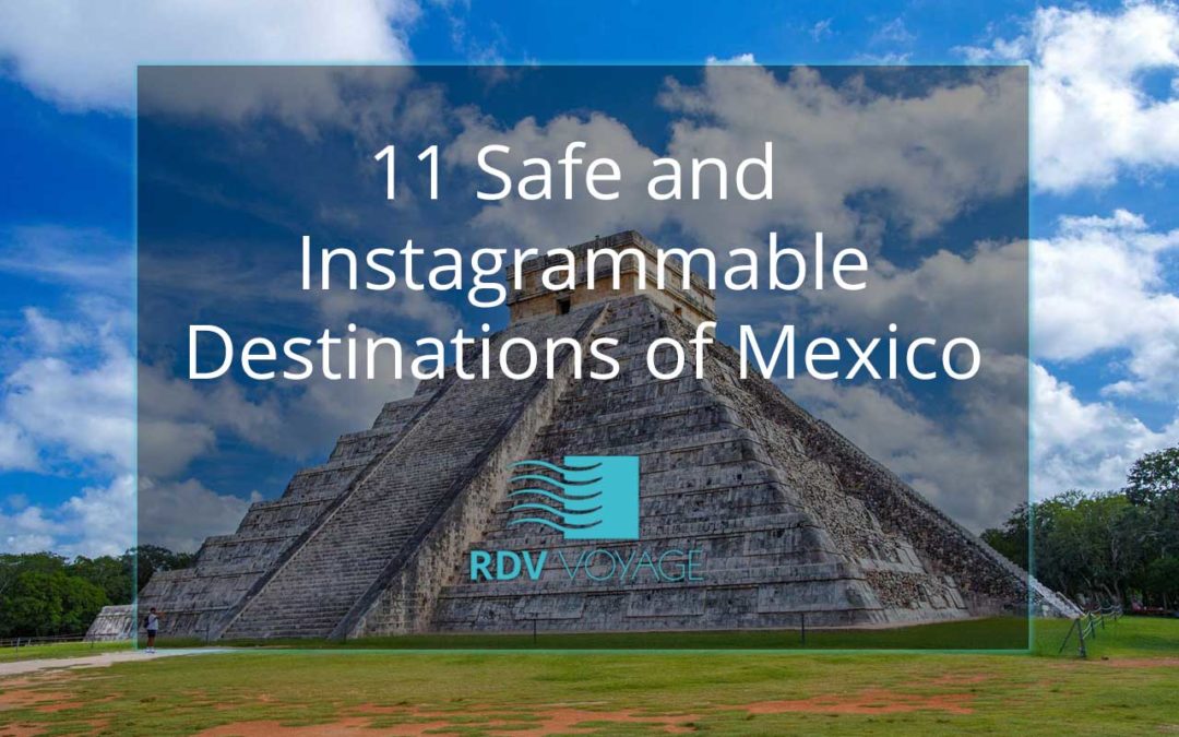 11 Safe and Instagrammable Destinations of Mexico