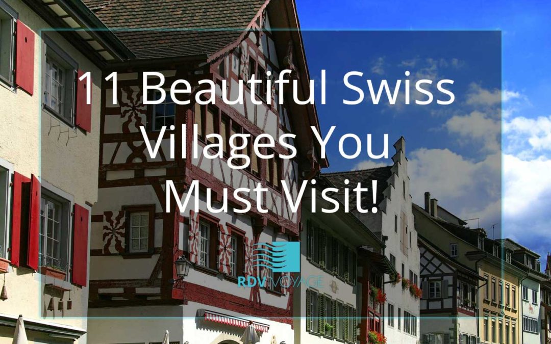 11 Beautiful Swiss Villages You Must Visit!