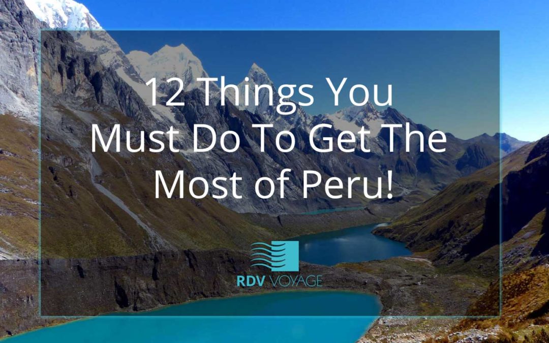 12 Things You Must Do To Get The Most of Peru!