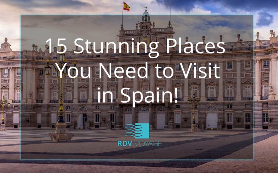15 Stunning Places You Need To Visit in Spain!
